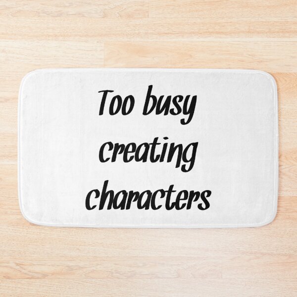 Item preview, Too busy creating characters Author quote designed and sold by RaionKeiji.