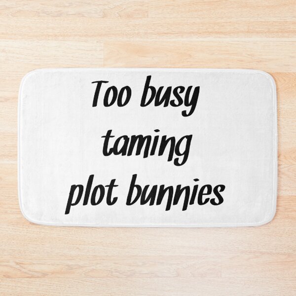 Item preview, Too busy taming plot bunnies Author humor quote designed and sold by RaionKeiji.