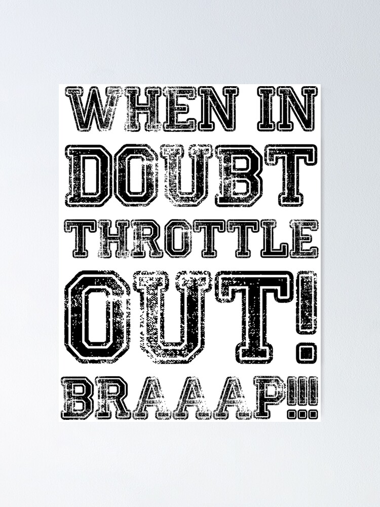 when-in-doubt-throttle-out-braaap-poster-for-sale-by-lolotees