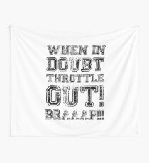 When In Doubt, Throttle Out! Braaap! Wall Tapestry