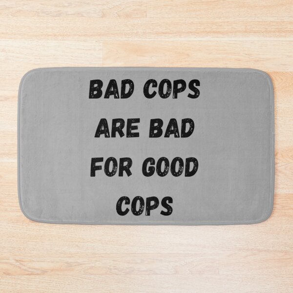 Item preview, BAD COPS ARE BAD FOR GOOD COPS designed and sold by LiveAndGlow.