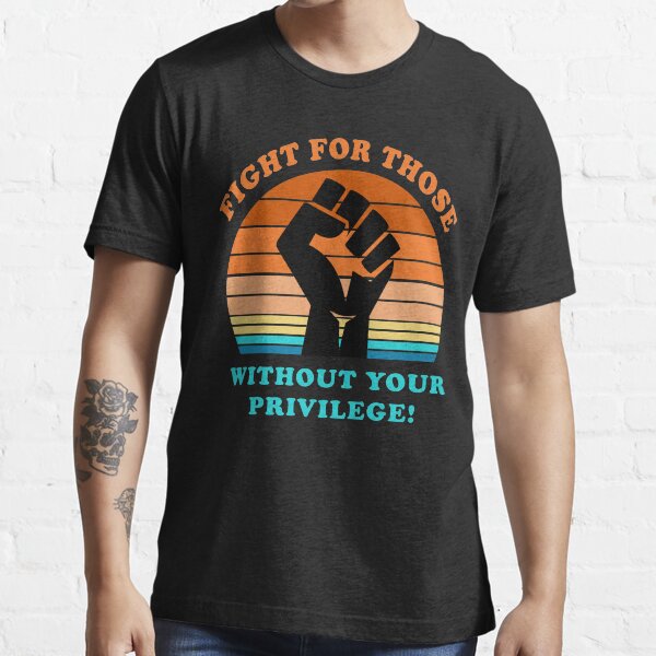 Item preview, Fight For Those Without Your Privilege Social Equality designed and sold by fourstripes.
