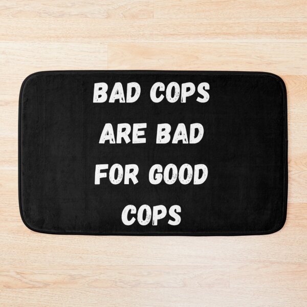 Item preview, BAD COPS ARE BAD FOR GOOD COPS designed and sold by LiveAndGlow.