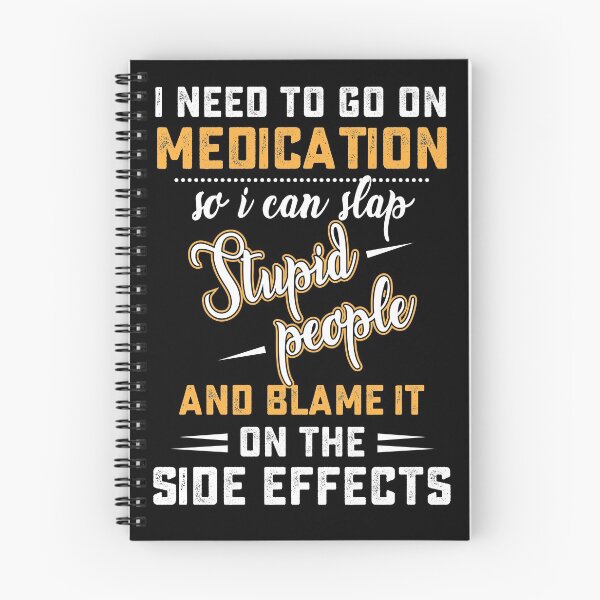 Item preview, i need to go on medication so i can slap stupid people and blame it on the side effects designed and sold by hasanmasud.