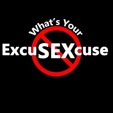 Artwork thumbnail, Excuses for Sex - What's your excuse? by notstuff