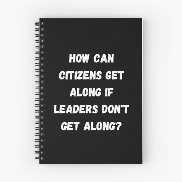 Item preview, HOW CAN CITIZENS GET ALONG IF LEADERS DON'T GET ALONG designed and sold by LiveAndGlow.