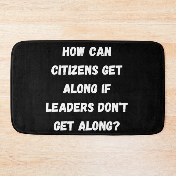 Item preview, HOW CAN CITIZENS GET ALONG IF LEADERS DON'T GET ALONG designed and sold by LiveAndGlow.