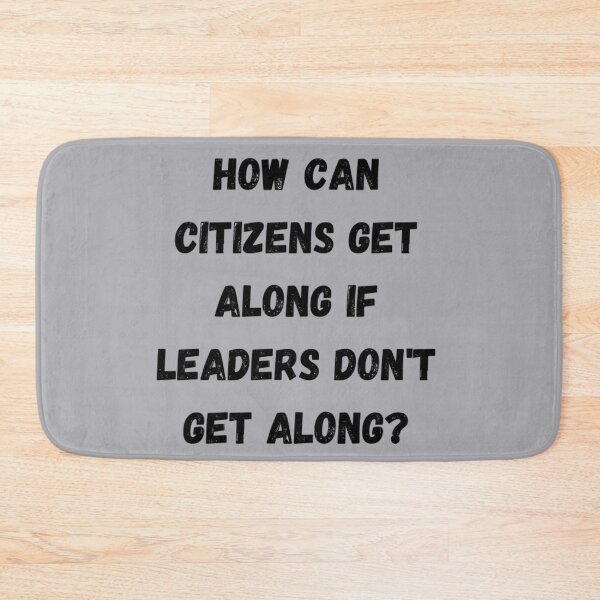 Item preview, HOW CAN CITIZENS GET ALONG IF LEADERS DON'T GET ALONG designed and sold by LiveAndGlow.
