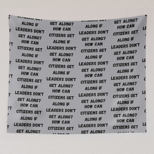 Item preview, HOW CAN CITIZENS GET ALONG IF LEADERS DON'T GET ALONG designed and sold by LiveAndGlow.