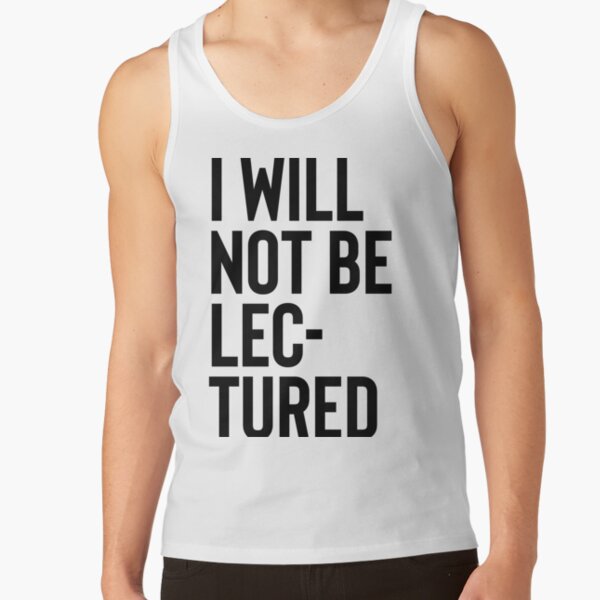 I will not be lectured Tank Top
