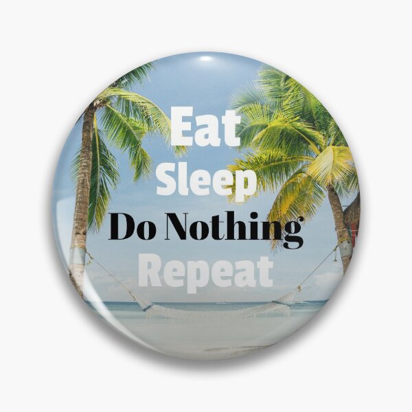Item preview, Eat Sleep Do Nothing Repeat. Beautiful. designed and sold by shirtdan.