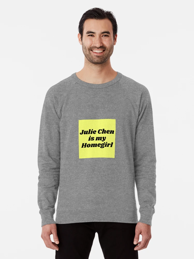 julie chen is my homegirl Lightweight Sweatshirt for Sale by remcneil Redbubble