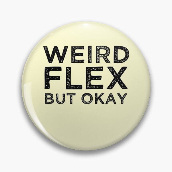 Item preview, Weird Flex But Okay designed and sold by azmndesigns.