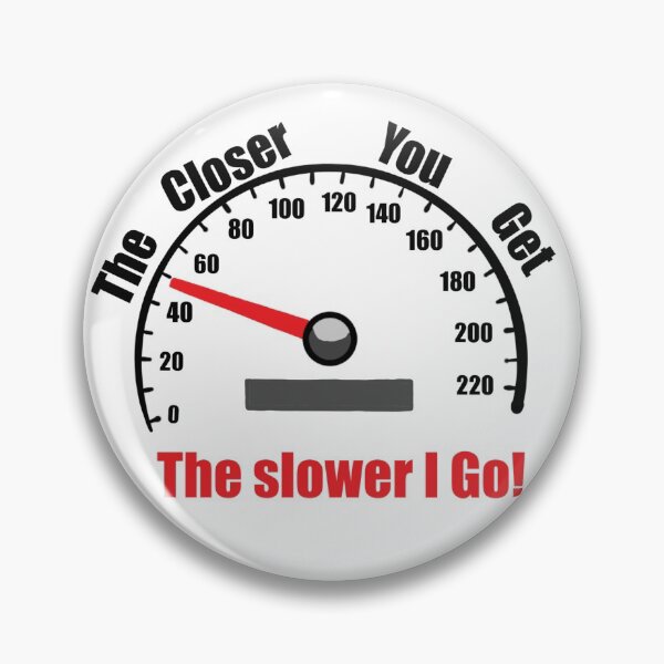 Item preview, The closer you get, The slower I go! designed and sold by GMoS.