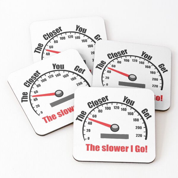Item preview, The closer you get, The slower I go! designed and sold by GMoS.