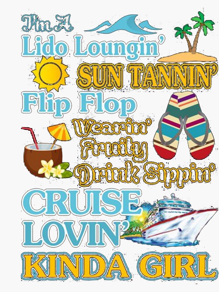 Im A Lido Loungin Sun Tannin Flip Flop Wearing Fruity Drink Sippin Cruise Lovin Kinda Girl 3347