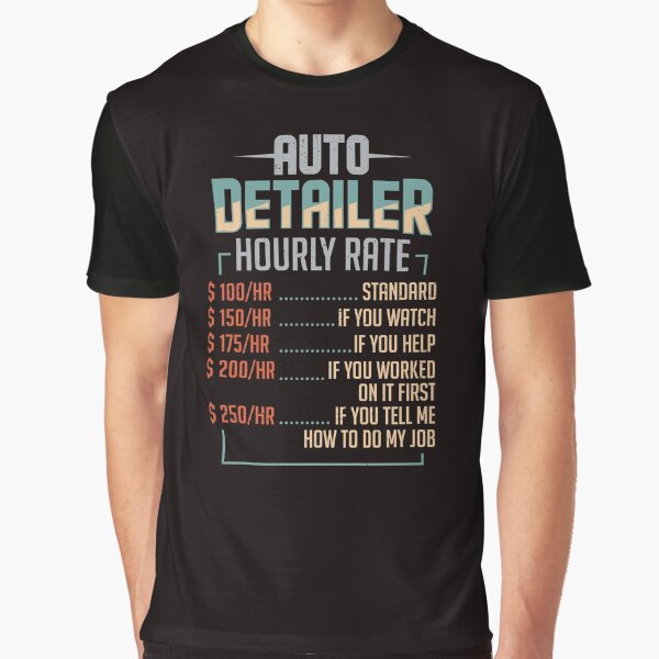 Auto Detailer Car Detailing Job Hourly Rate Gift Graphic T-Shirt