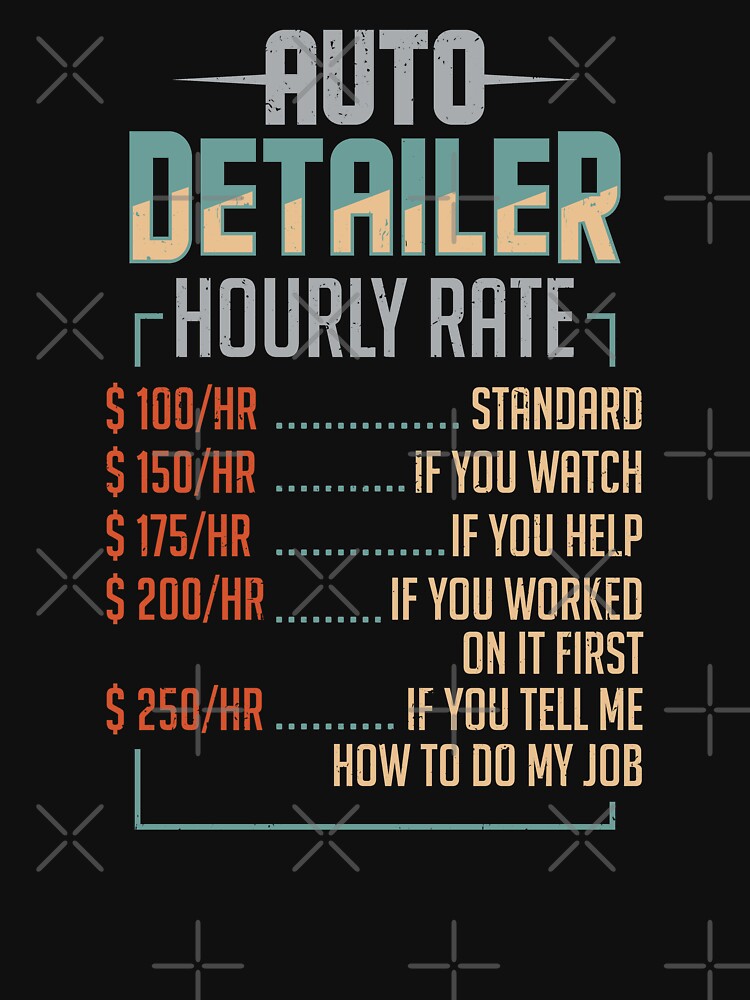 "Auto Detailer Car Detailing Job Hourly Rate Gift" Tshirt for Sale by