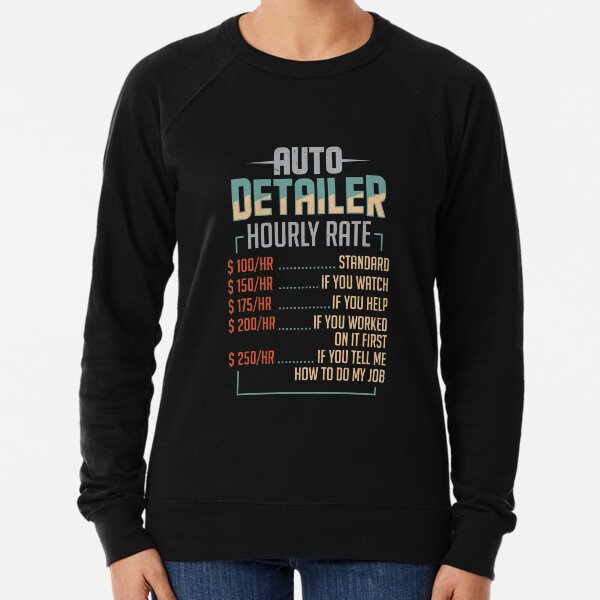 Auto Detailer Car Detailing Job Hourly Rate Gift Lightweight Sweatshirt