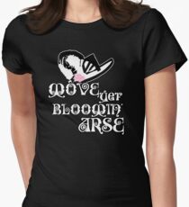 Move Yer Bloomin' Arse! Women's Fitted T-Shirt