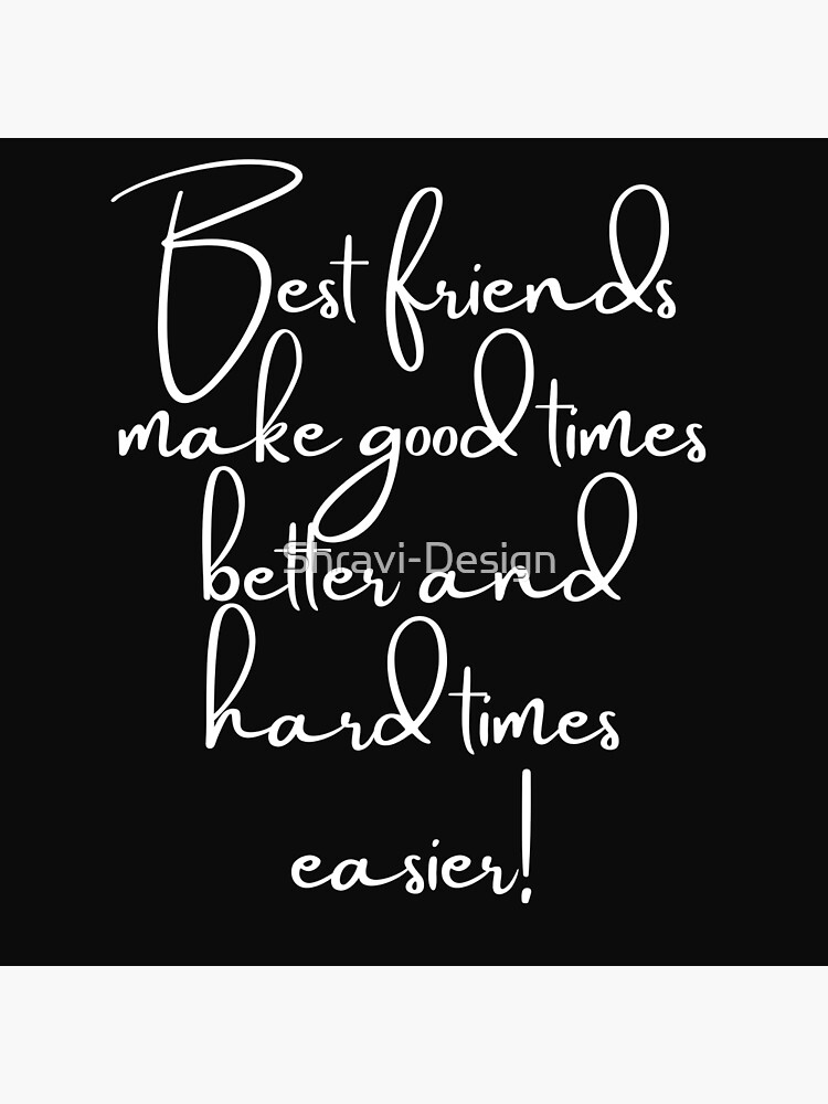 Best-friends-make-good-times-better-and-hard-times-easier