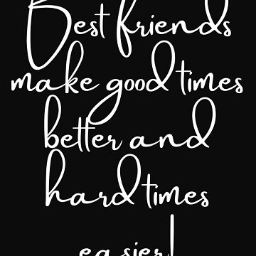 Best-friends-make-good-times-better-and-hard-times-easier