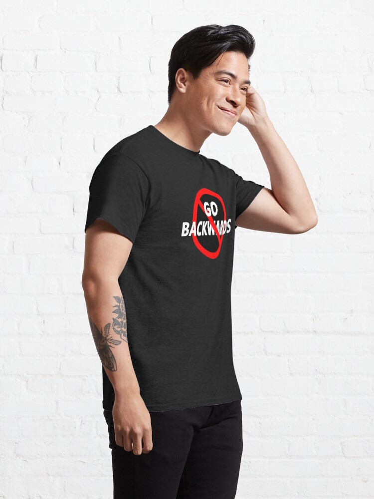 Alternate view of Don't Go Backwards - Don't Go Back - Go Forward Classic T-Shirt