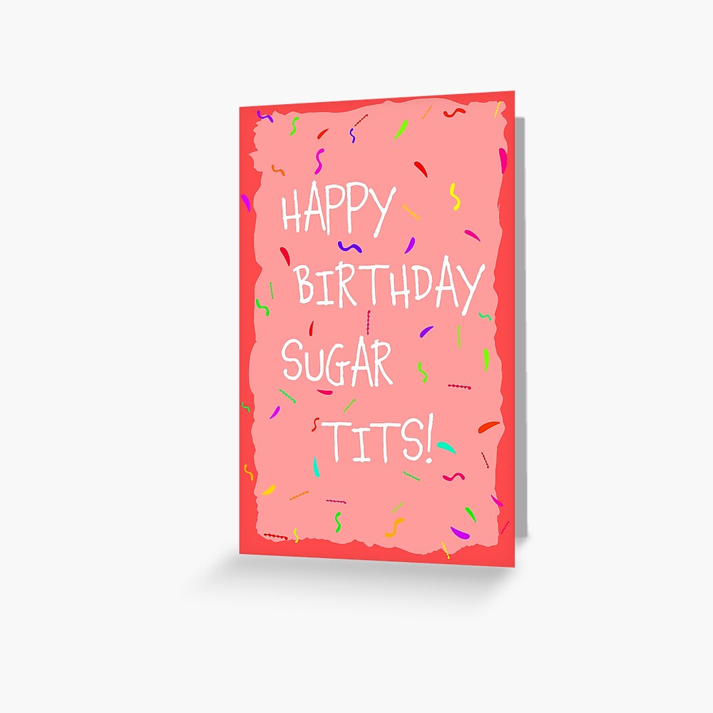 Happy Birthday Sugar Tits Greeting Card By Britstickers Redbubble