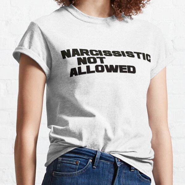 Narcissistic T-Shirts | Redbubble