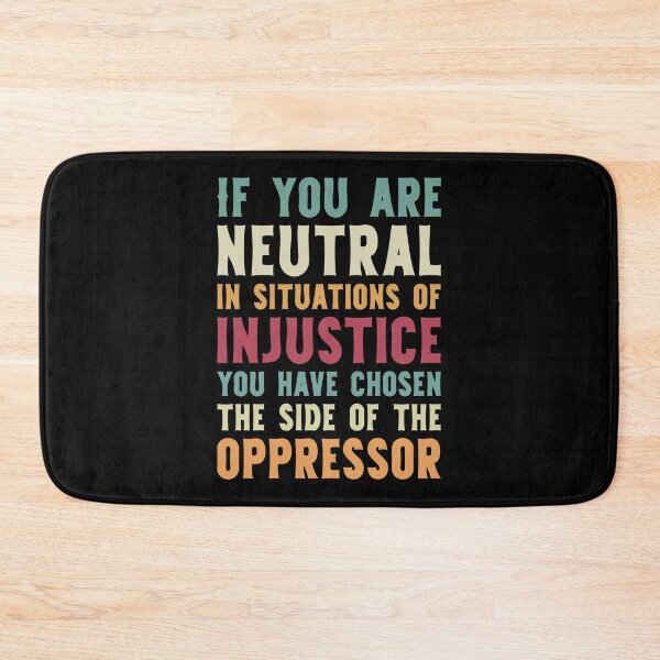 Item preview, If You Are Neutral In Situations Injustice Oppressor civil rights gift designed and sold by simolamiris.