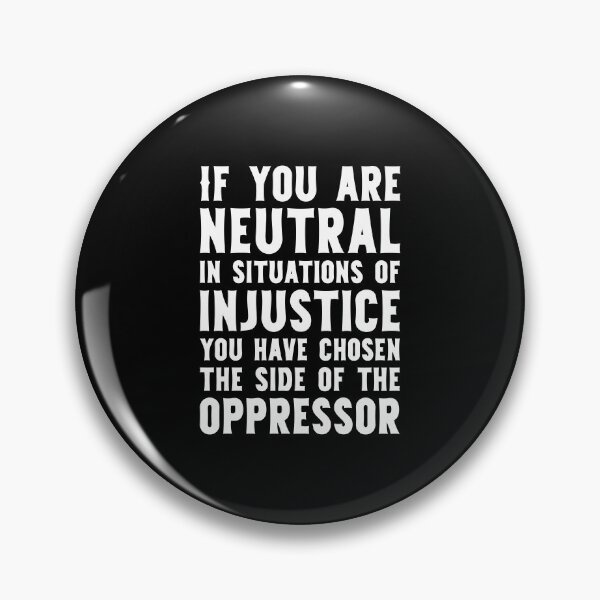 Item preview, If You Are Neutral In Situations Injustice Oppressor civil rights gift designed and sold by simolamiris.