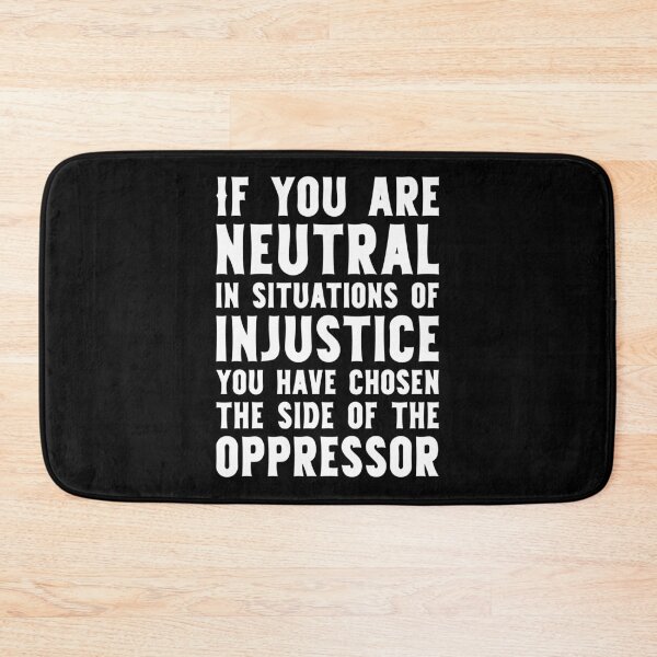 Item preview, If You Are Neutral In Situations Injustice Oppressor civil rights gift designed and sold by simolamiris.