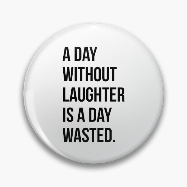 Item preview, A DAY WITHOUT LAUGHTER IS A DAY WASTED designed and sold by EverydayHermit.