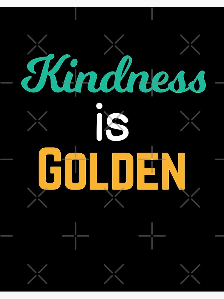 Kindness is Golden Art Board Print for Sale by Albatrozz