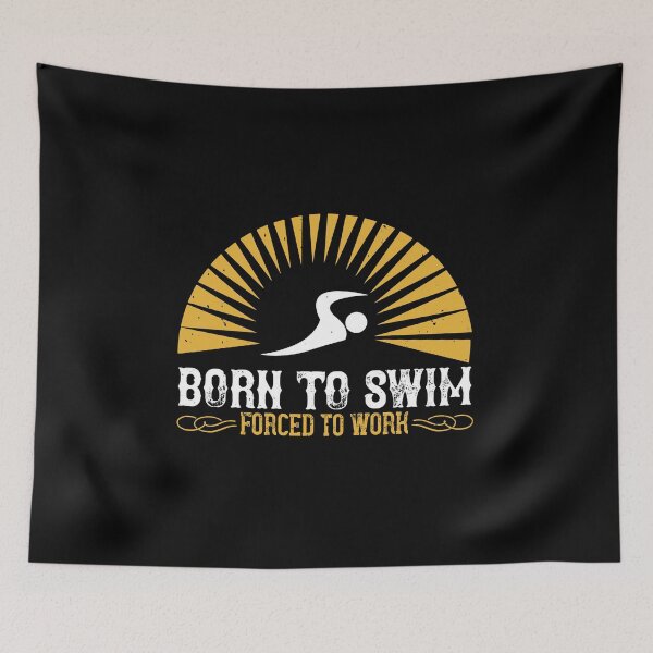 Item preview,  Born To Swim Forced To Work designed and sold by GoodVibeDesign.