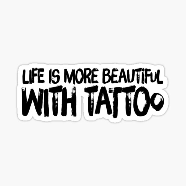 life-is-more-beautiful-with-tattoo-sticker-for-sale-by-serenabliss