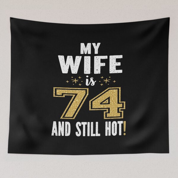 Item preview, My Wife Is 74 And Still Hot 74th Birthday Gift For Her design designed and sold by Grabitees.