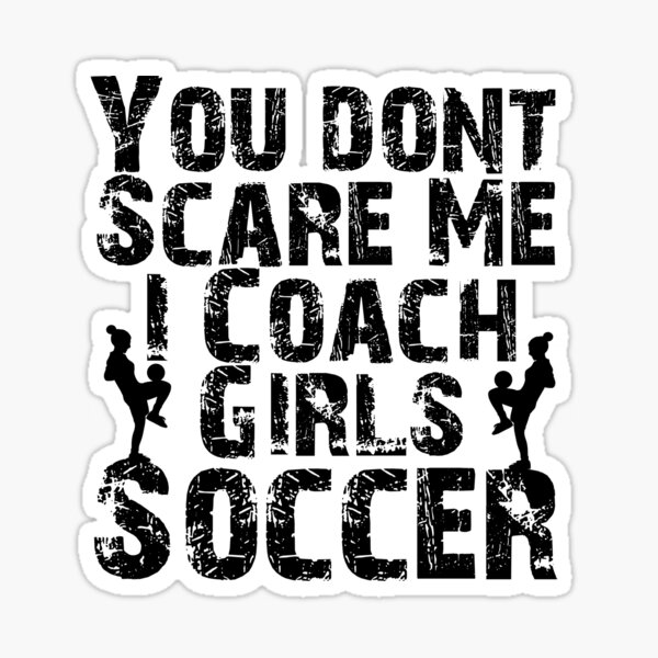 Item preview, You Don't Scare Me I Coach Girls Soccer Funny Birthday Gift  designed and sold by Akmloza.