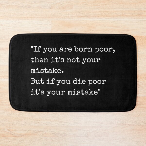 Item preview, If you are born poor, then it's not your mistake. but if you die poor it's your mistake  designed and sold by GBDesigner.