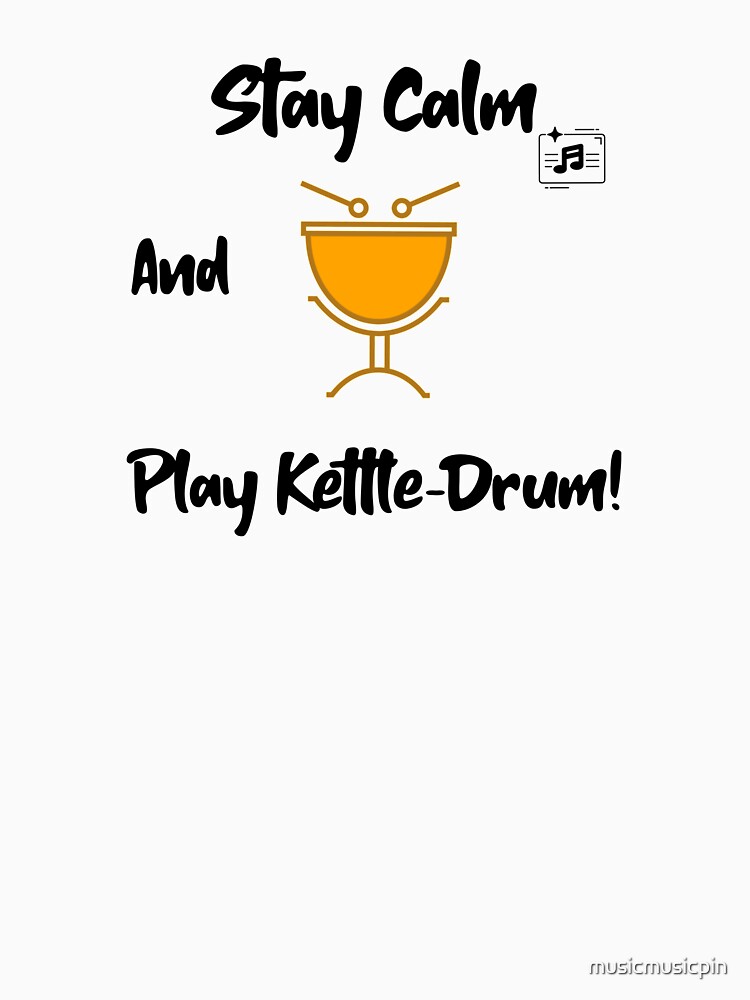 "«Stay Calm and Play KettleDrum» Music Percussion Piano Band Orchestra Shirt" Tshirt by