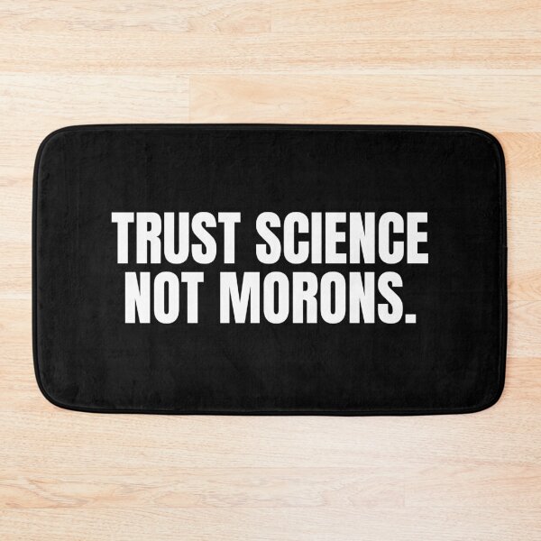 Item preview, Trust Science Not Morons designed and sold by blueskygiftco.
