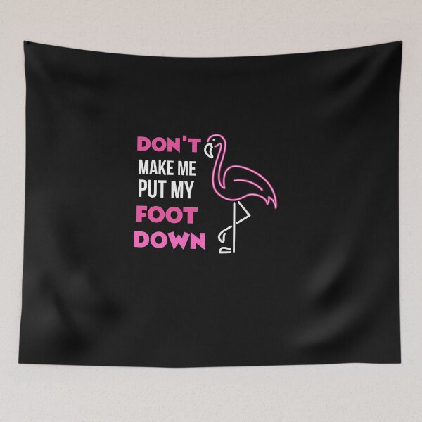 Item preview, Don't Make Me Put My Foot Down Flamingo Lover Gift  designed and sold by loscustom1949.