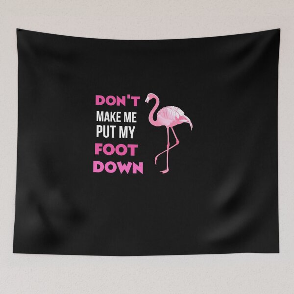 Item preview, Don't Make Me Put My Foot Down Flamingo Lover Gift  designed and sold by loscustom1949.