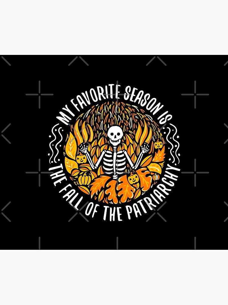 My Favorite Season Is Fall Of the Patriarchy by mrhighsky