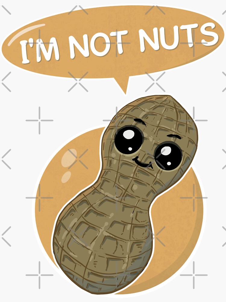 "I'm not nuts peanut is a legume not a nut and he knows it" Sticker