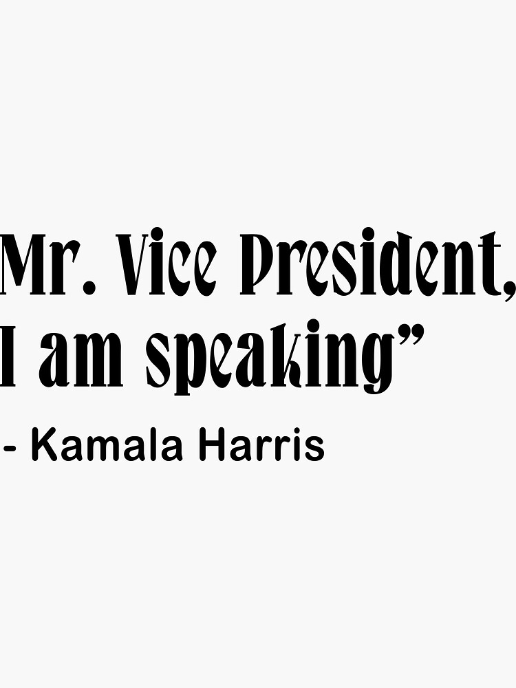 "Mr. Vice President I Am Speaking - Kamala Harris" Sticker For Sale By ...