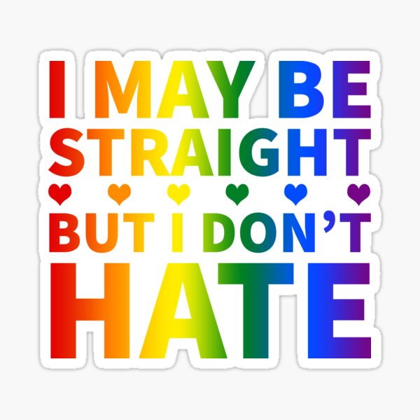 I May Be Straight But I Dont Hate Stickers | Redbubble