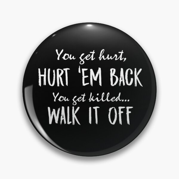 Item preview, You get hurt,Hurt'em back You get killed...walk it off designed and sold by morigirl.