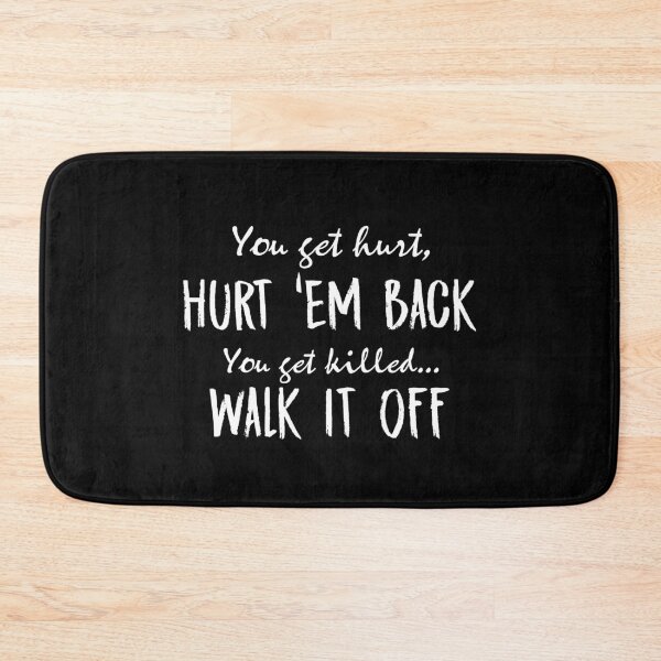 Item preview, You get hurt,Hurt'em back You get killed...walk it off designed and sold by morigirl.