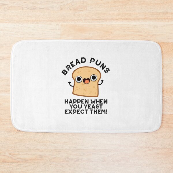 Item preview, Bread Puns Happen When You Yeast Expect Them Funny Puns   designed and sold by punnybone.